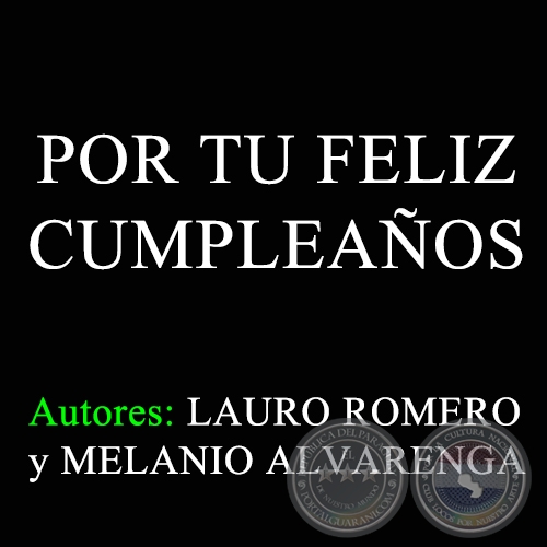 POR TU FELIZ CUMPLEAÑOS - Autores: LAURO ROMERO y MELANIO ALVARENGA